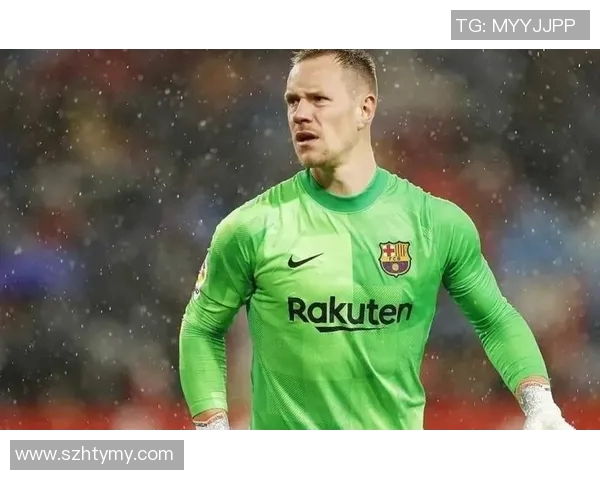 特尔施特根：从巴萨门神到世界级守门员的成长之路与传奇故事